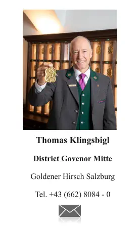 Thomas Klingsbigl  District Govenor Mitte  Goldener Hirsch Salzburg  Tel. +43 (662) 8084 - 0