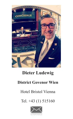 Dieter Ludewig  District Govenor Wien  Hotel Bristol Vienna  Tel. +43 (1) 515160
