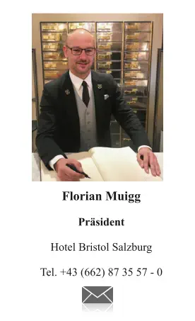 Florian Muigg  Präsident  Hotel Bristol Salzburg  Tel. +43 (662) 87 35 57 - 0