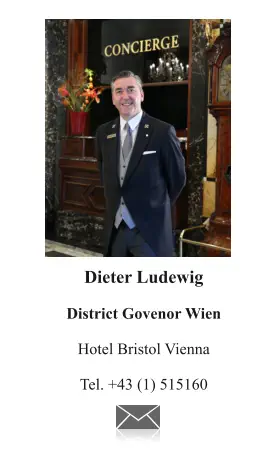 Dieter Ludewig  District Govenor Wien  Hotel Bristol Vienna  Tel. +43 (1) 515160