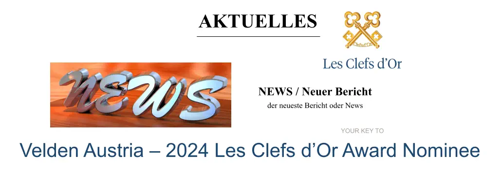 AKTUELLESe YOUR KEY TO Velden Austria – 2024 Les Clefs d’Or Award Nominee NEWS / Neuer Bericht der neueste Bericht oder News